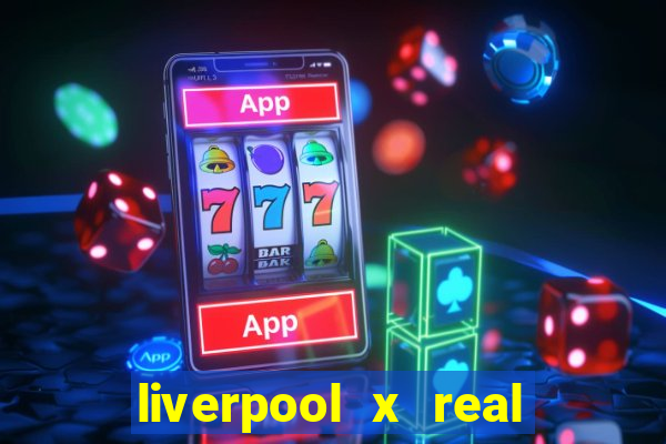 liverpool x real madrid futemax
